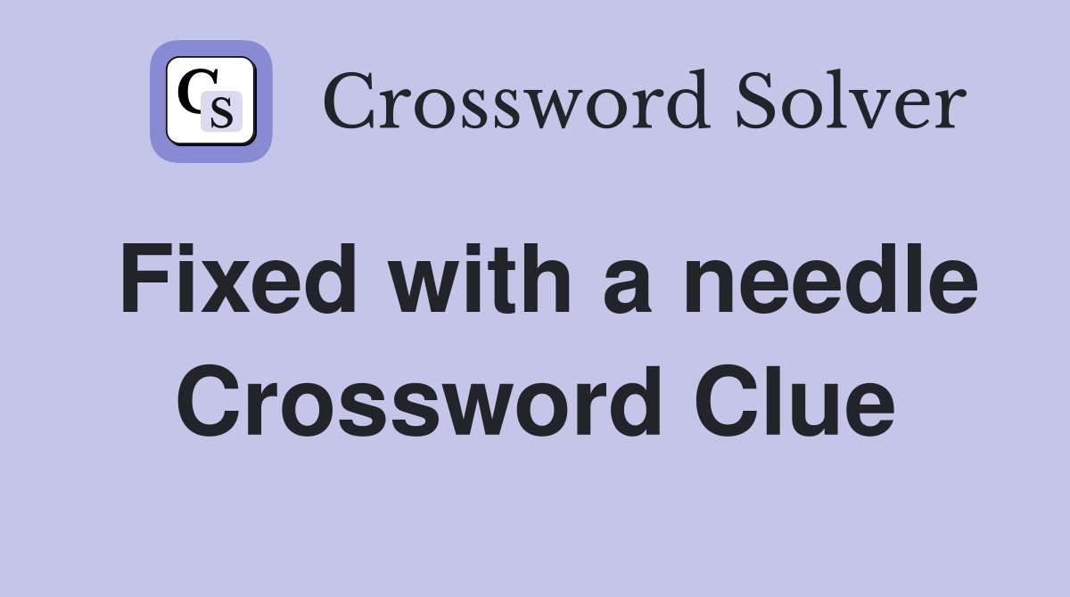 Fixed with a needle Crossword Clue