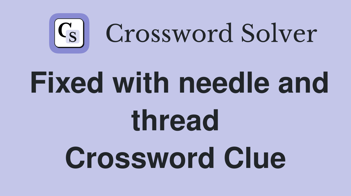 Fixed with needle and thread Crossword Clue