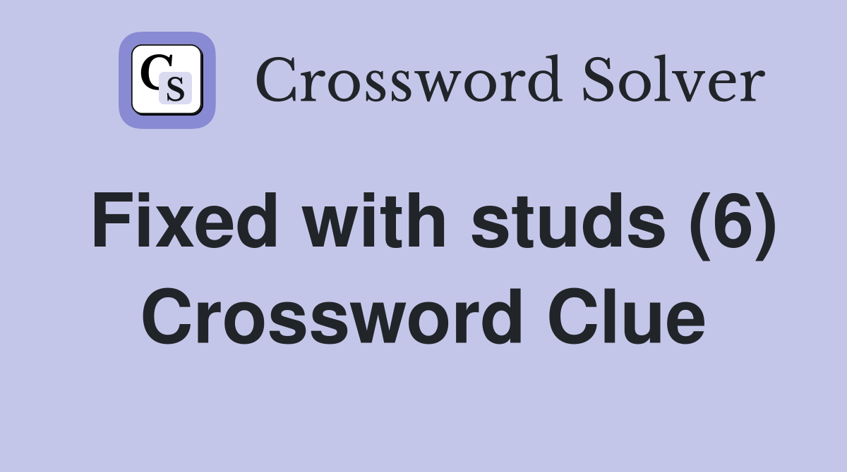 Fixed with studs (6) Crossword Clue