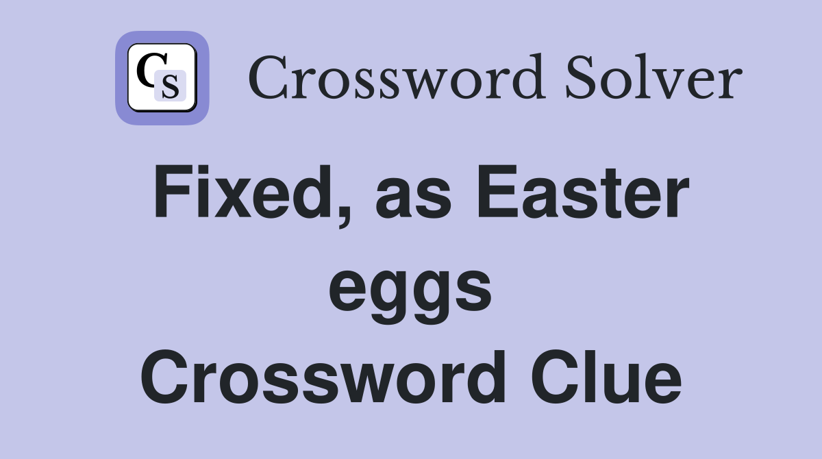 Fixed, as Easter eggs Crossword Clue