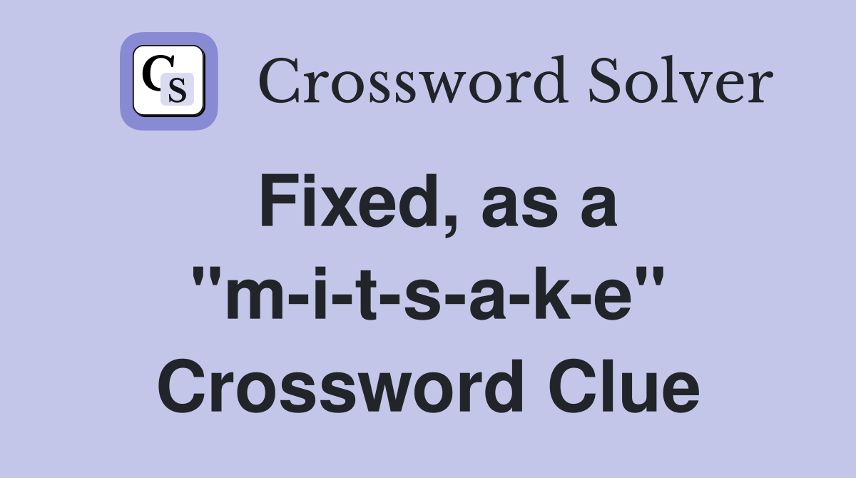 Fixed, as a "m-i-t-s-a-k-e" Crossword Clue