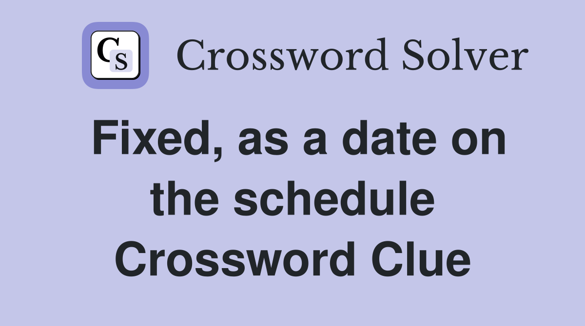 Fixed, as a date on the schedule Crossword Clue