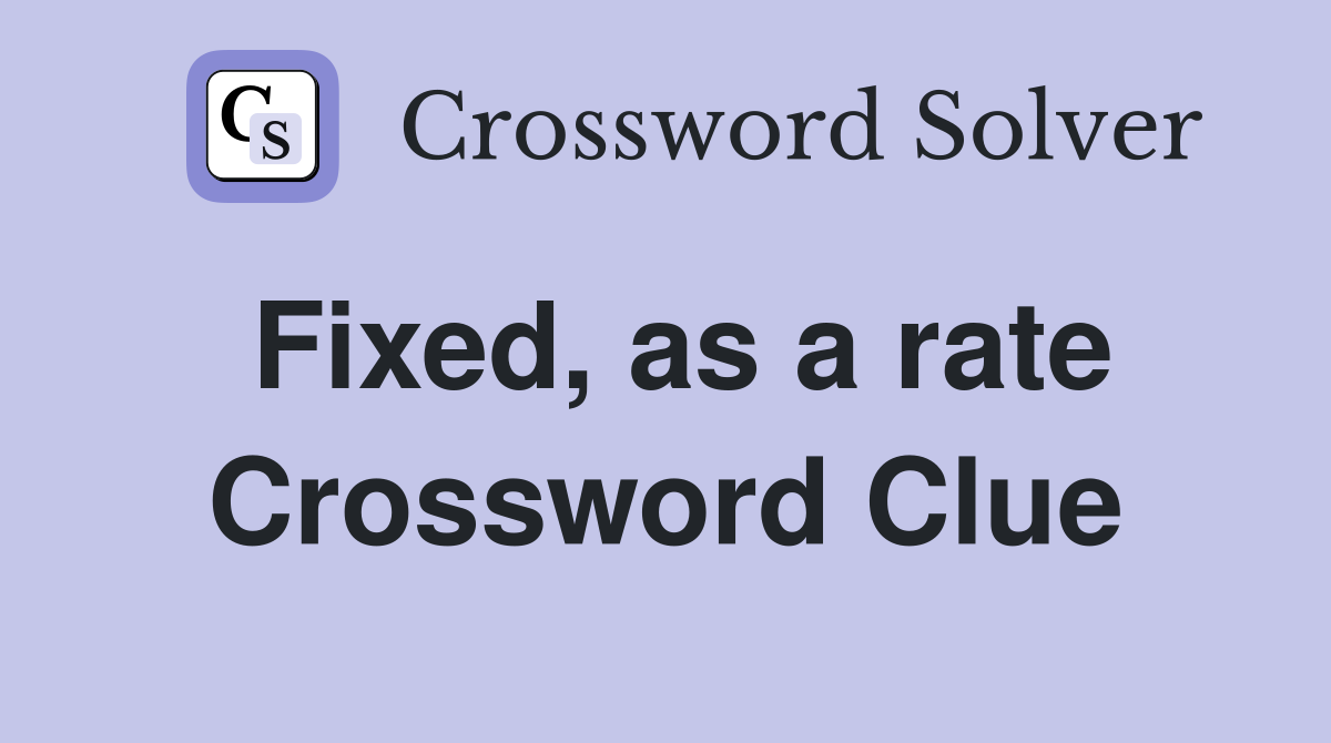 Fixed, as a rate Crossword Clue