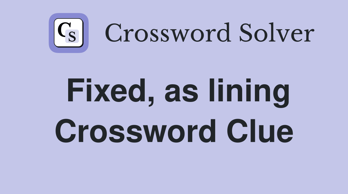 Fixed, as lining Crossword Clue