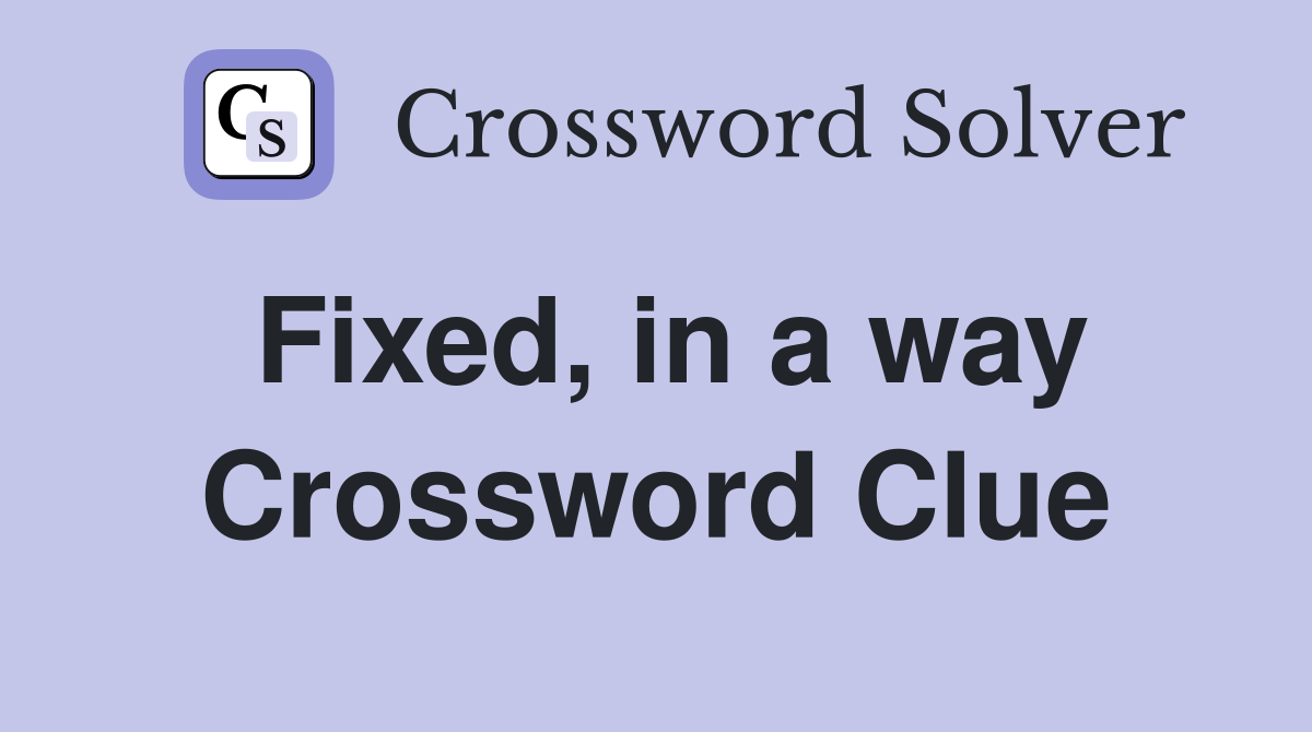 Fixed, in a way Crossword Clue