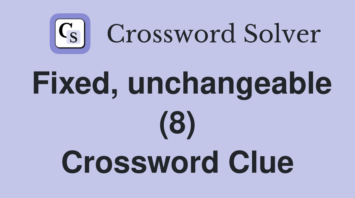 Fixed, unchangeable (8) Crossword Clue