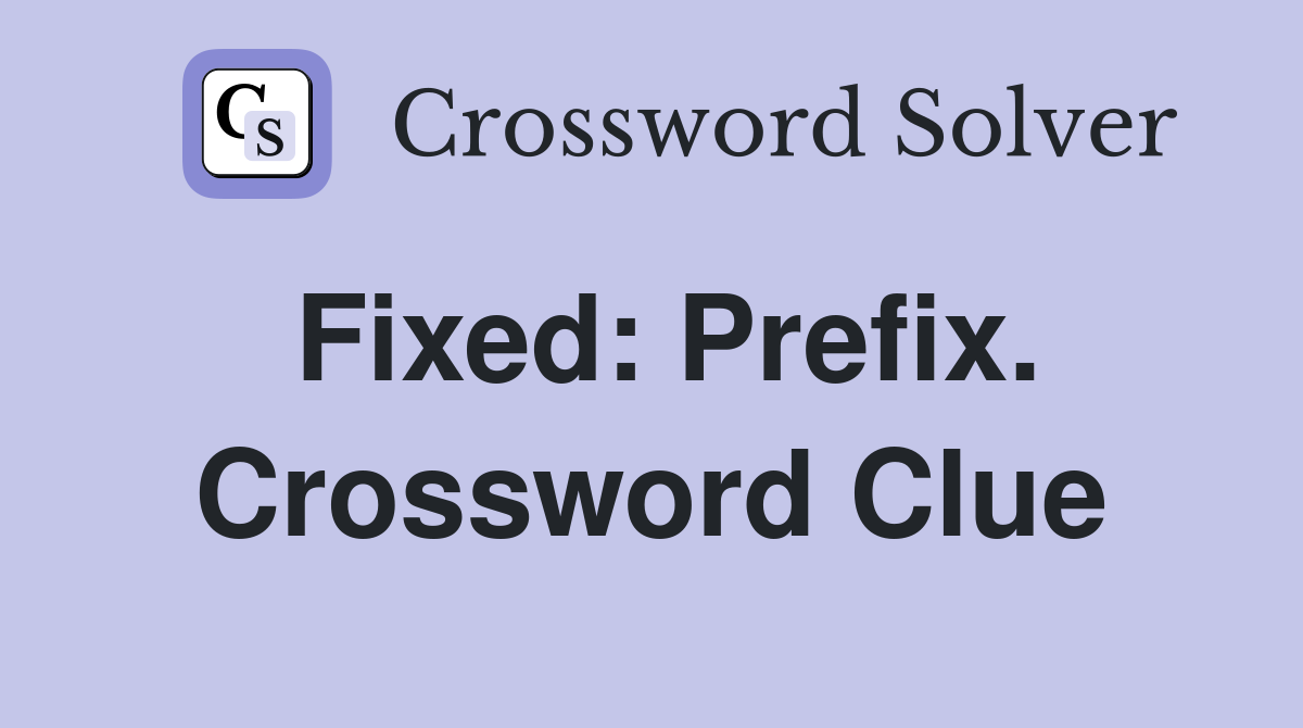 Fixed: Prefix. Crossword Clue