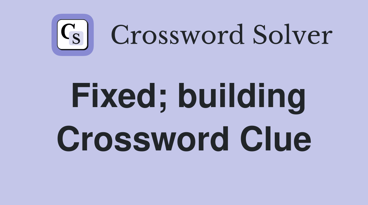 Fixed; building Crossword Clue
