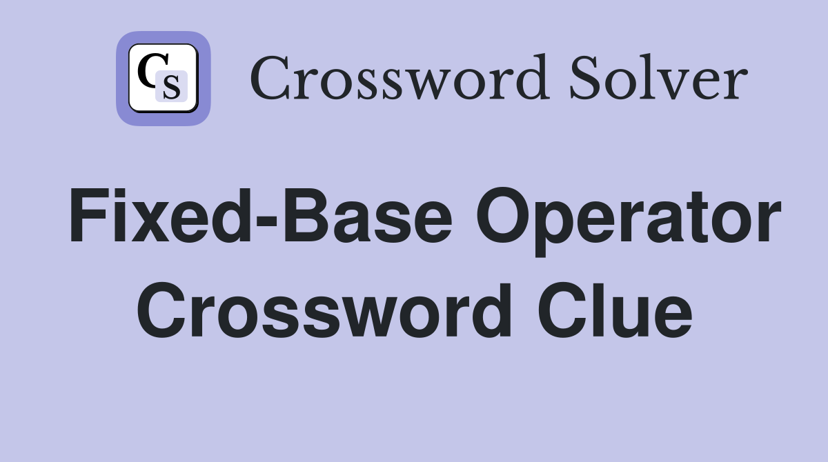 Fixed-Base Operator Crossword Clue