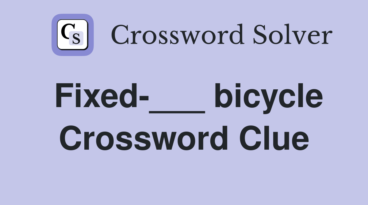 Fixed-___ bicycle Crossword Clue