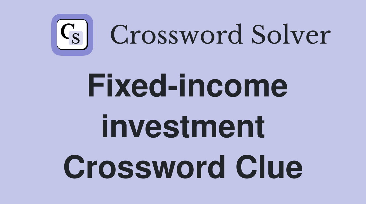 Fixed-income investment Crossword Clue