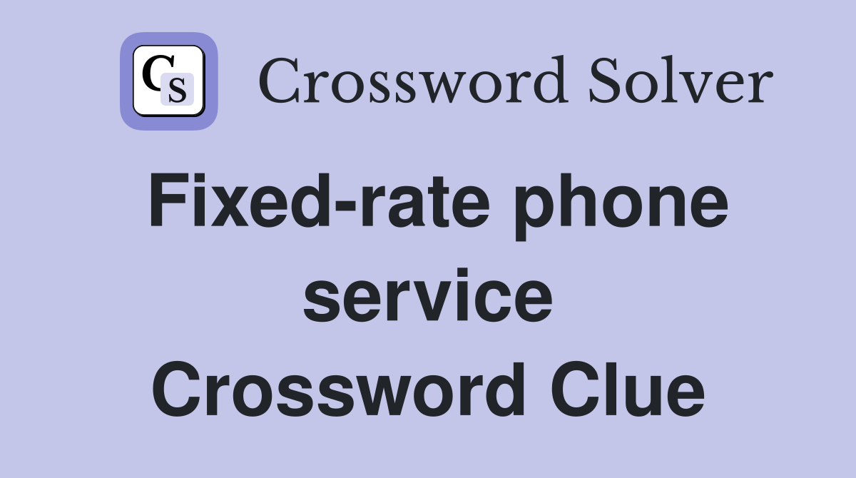 Fixed-rate phone service Crossword Clue