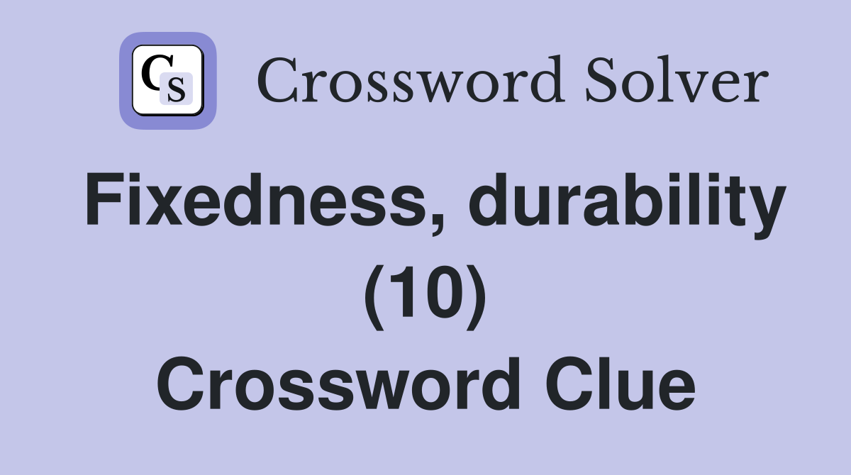 Fixedness, durability (10) Crossword Clue