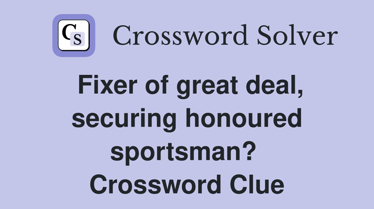 Fixer of great deal, securing honoured sportsman?  Crossword Clue