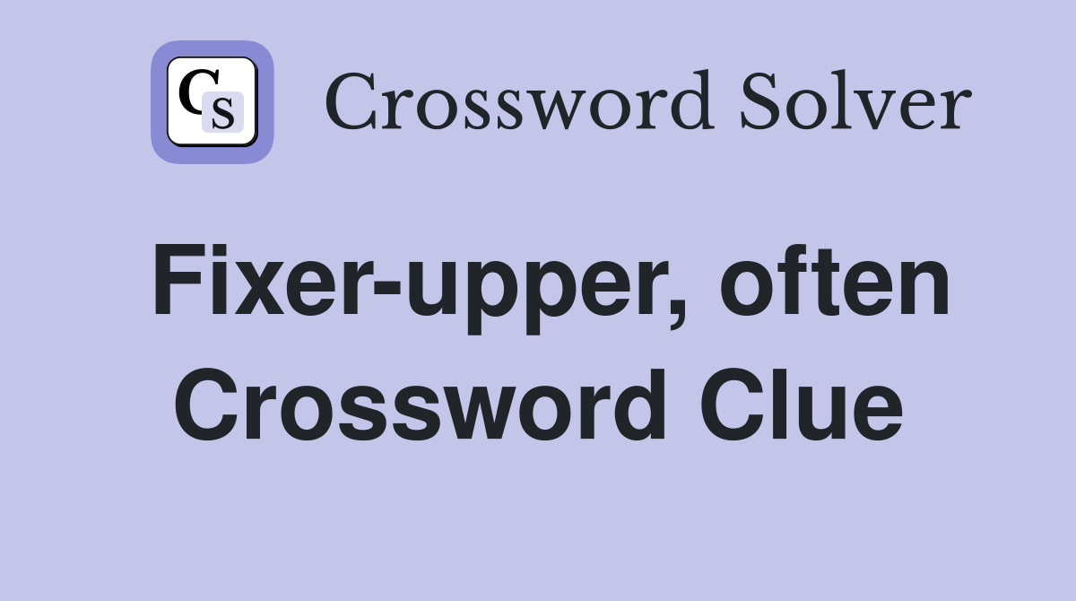 Fixer-upper, often Crossword Clue