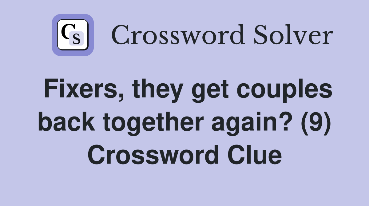 Fixers, they get couples back together again? (9) Crossword Clue