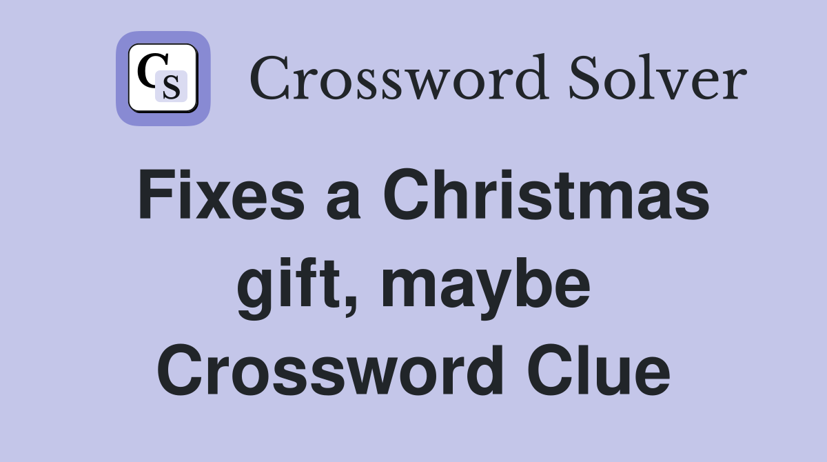 Fixes a Christmas gift, maybe Crossword Clue