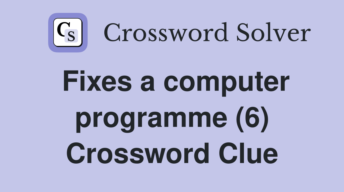 Fixes a computer programme (6) Crossword Clue