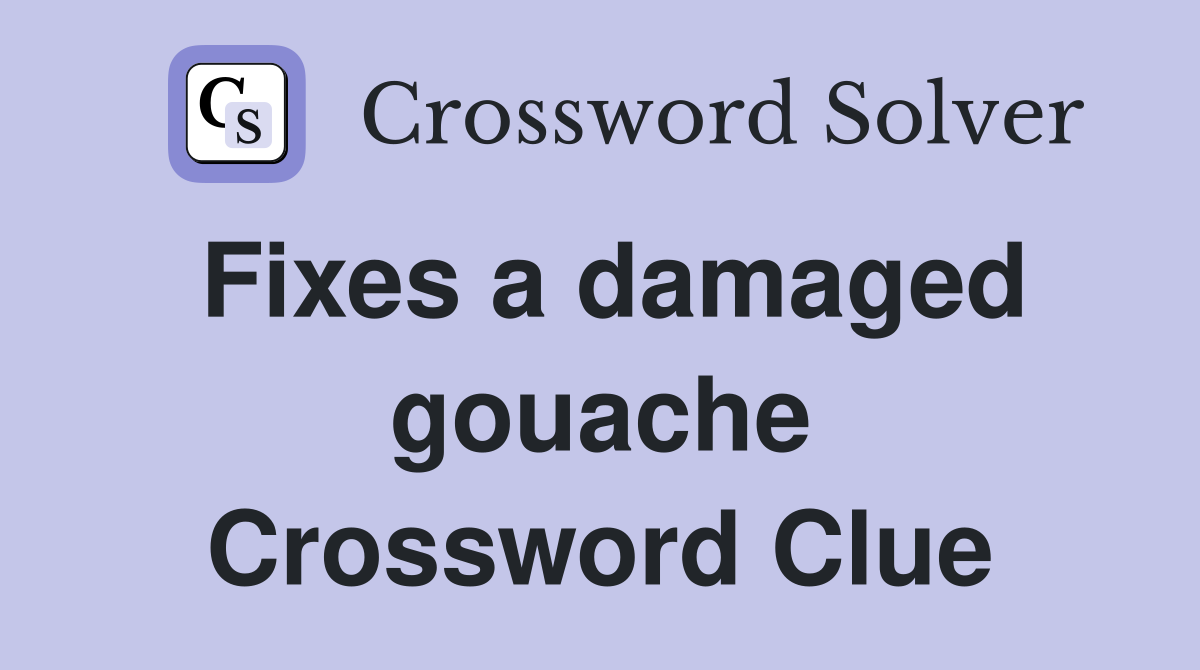 Fixes a damaged gouache Crossword Clue