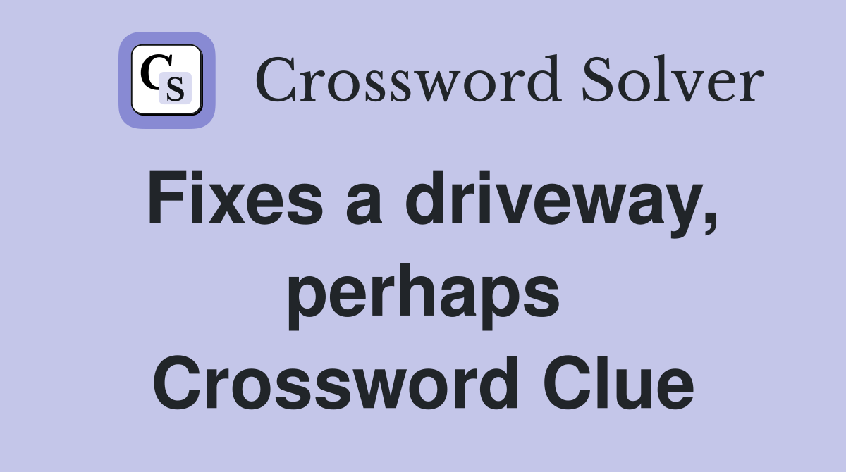 Fixes a driveway, perhaps Crossword Clue