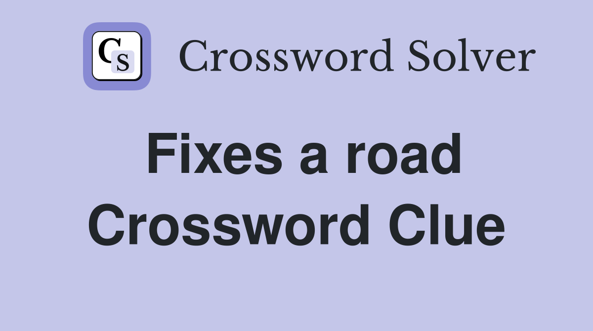 Fixes a road Crossword Clue