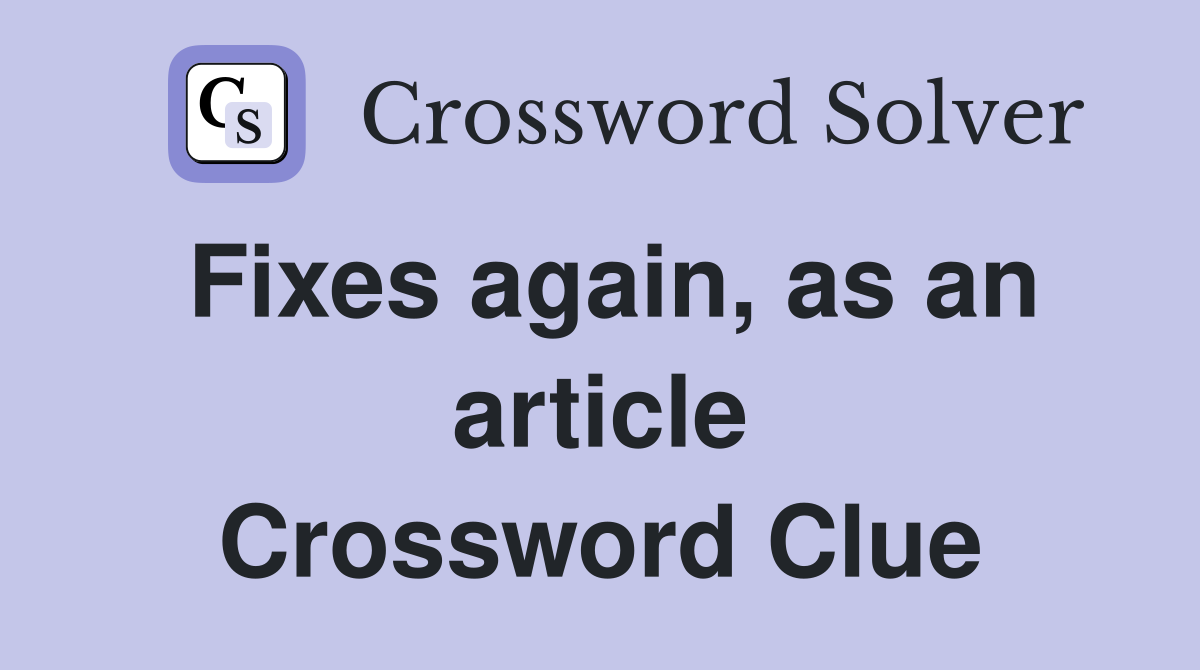 Fixes again, as an article Crossword Clue