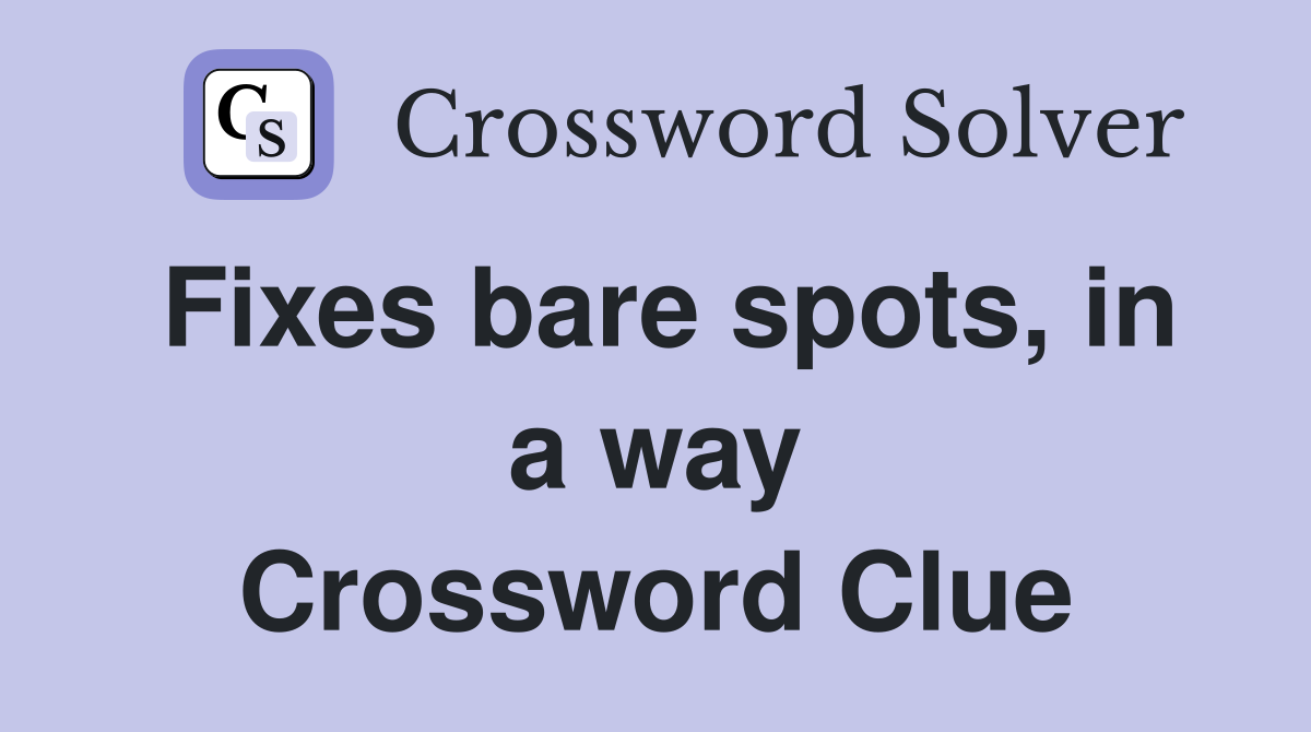 Fixes bare spots, in a way Crossword Clue