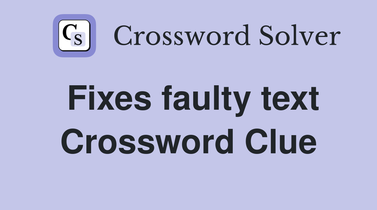 Fixes faulty text Crossword Clue
