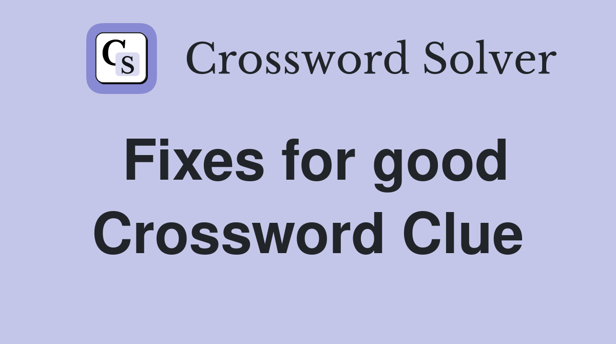 Fixes for good Crossword Clue