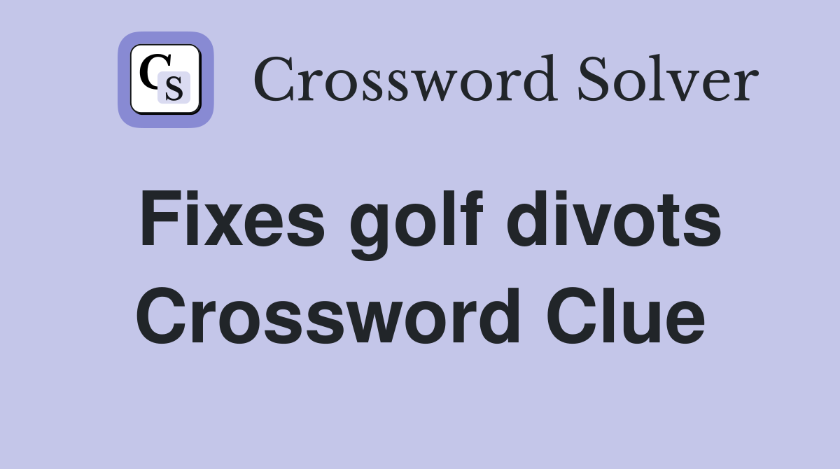 Fixes golf divots Crossword Clue
