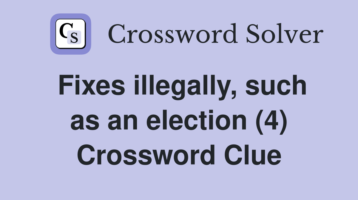 Fixes illegally, such as an election (4) Crossword Clue