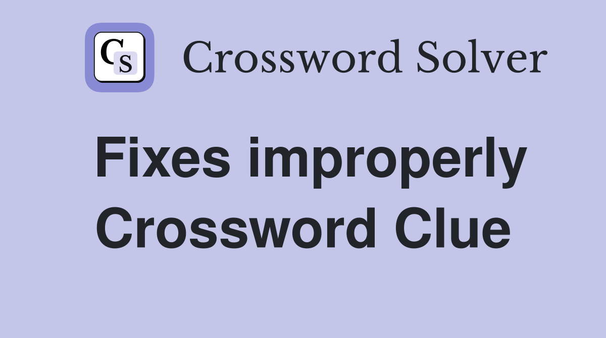 Fixes improperly Crossword Clue