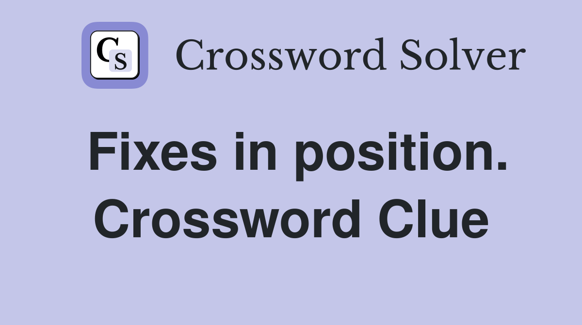 Fixes in position. Crossword Clue
