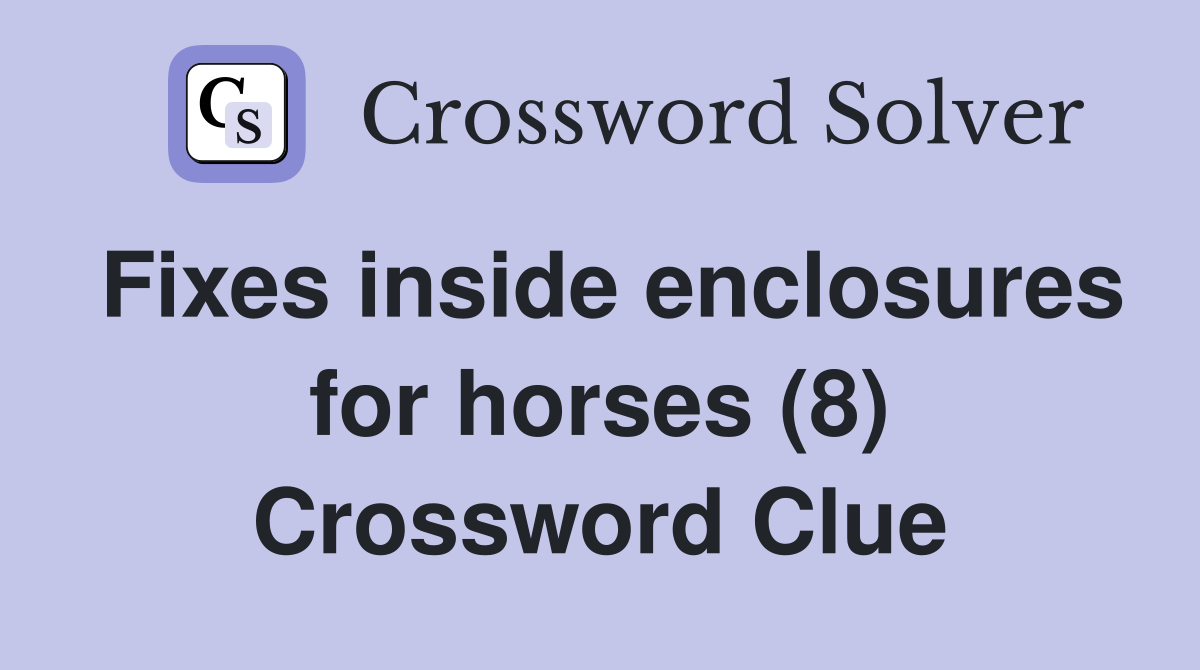 Fixes inside enclosures for horses (8) Crossword Clue