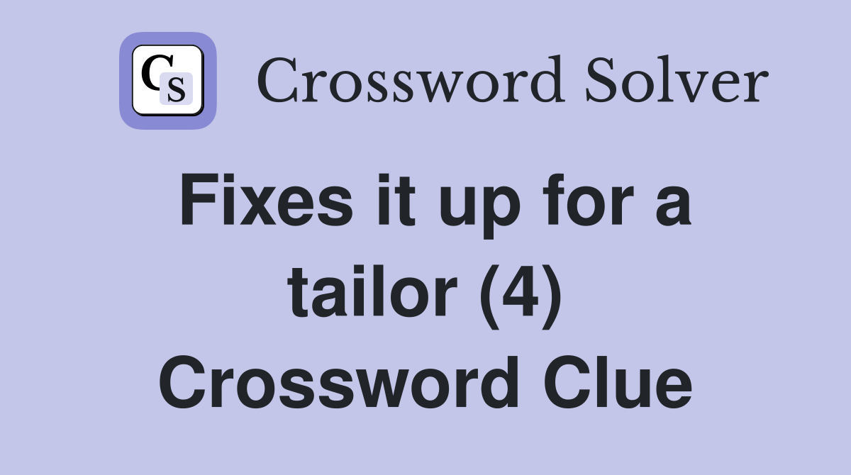 Fixes it up for a tailor (4) Crossword Clue