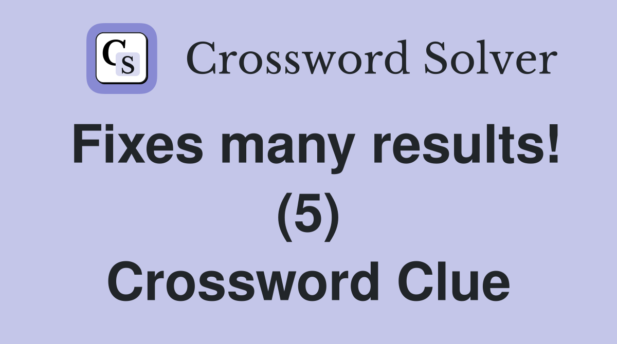 Fixes many results! (5) Crossword Clue