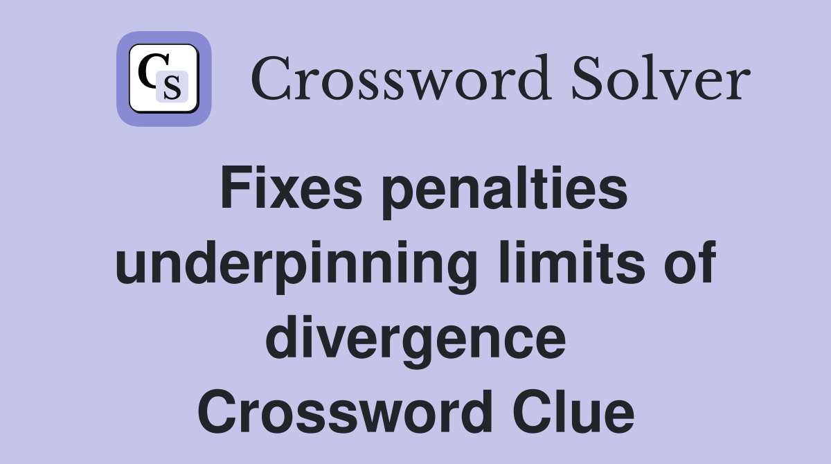 Fixes penalties underpinning limits of divergence Crossword Clue