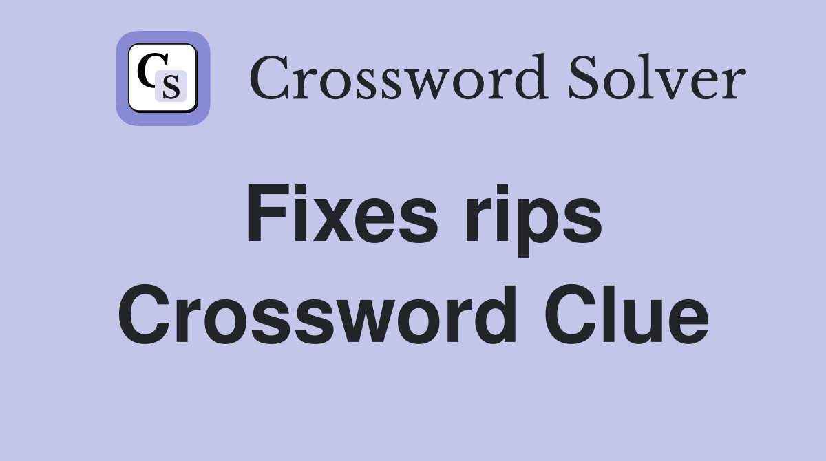 Fixes rips Crossword Clue