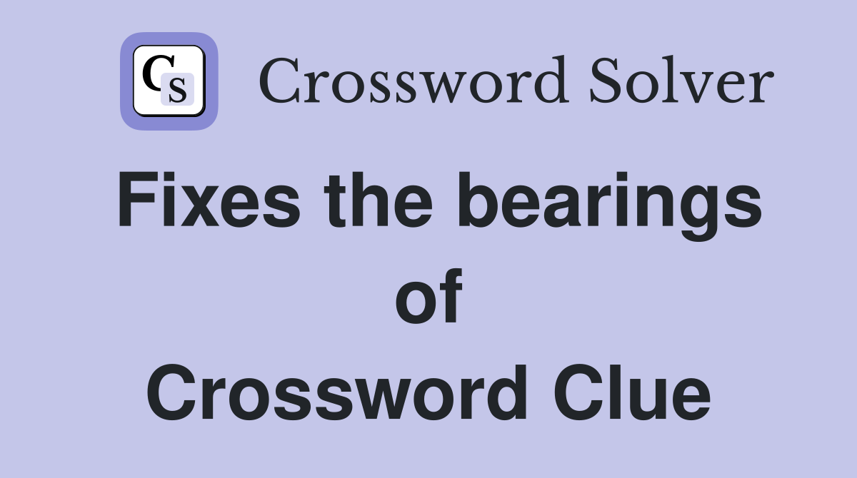 Fixes the bearings of Crossword Clue
