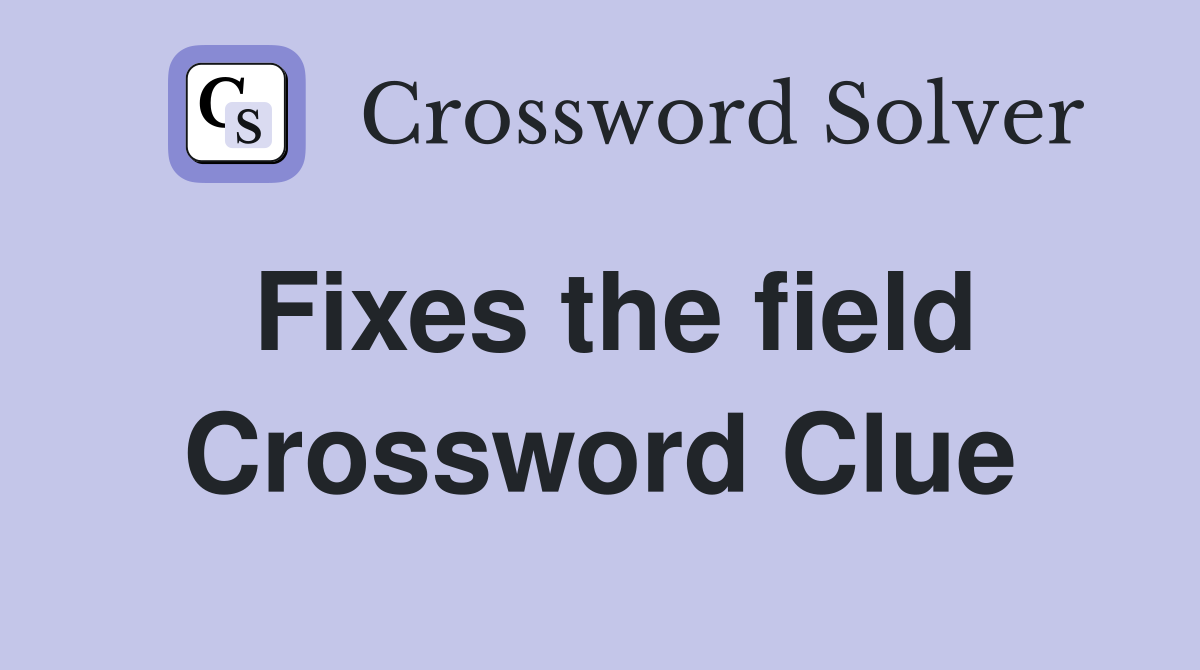 Fixes the field Crossword Clue