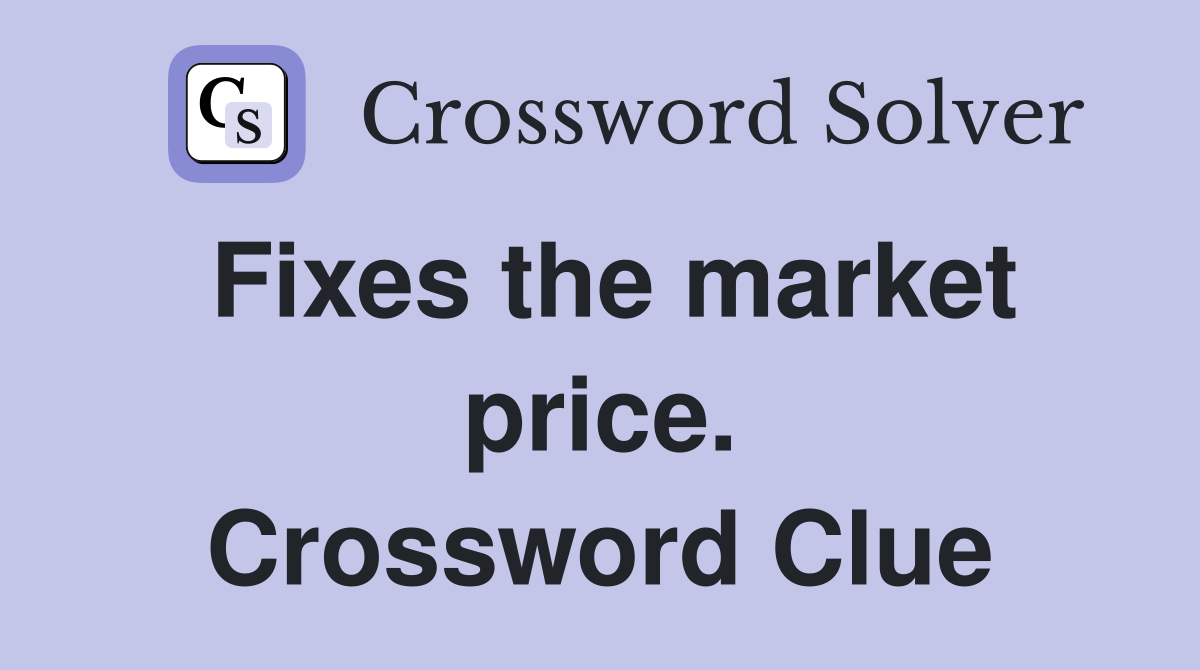 Fixes the market price. Crossword Clue