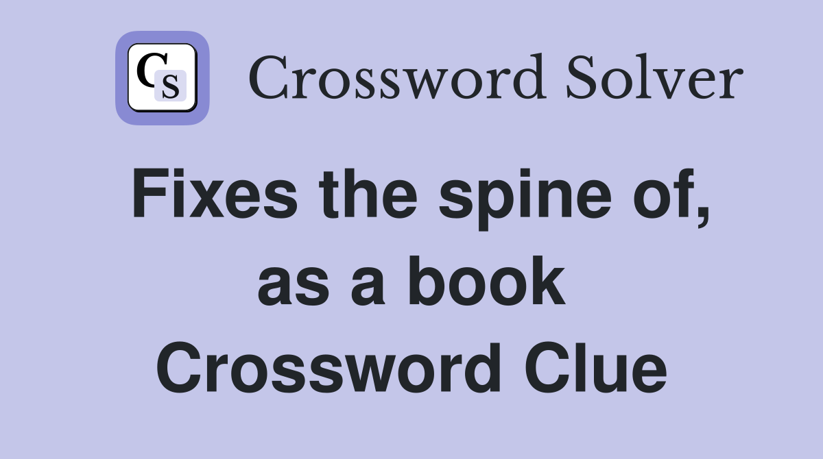 Fixes the spine of, as a book Crossword Clue