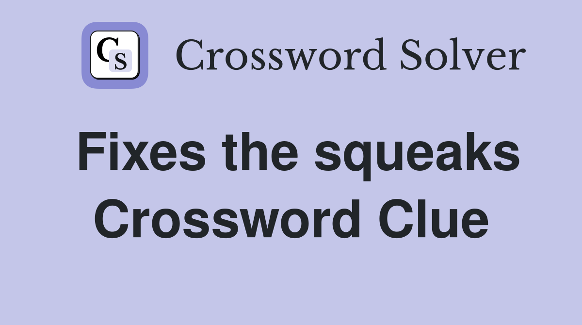 Fixes the squeaks Crossword Clue