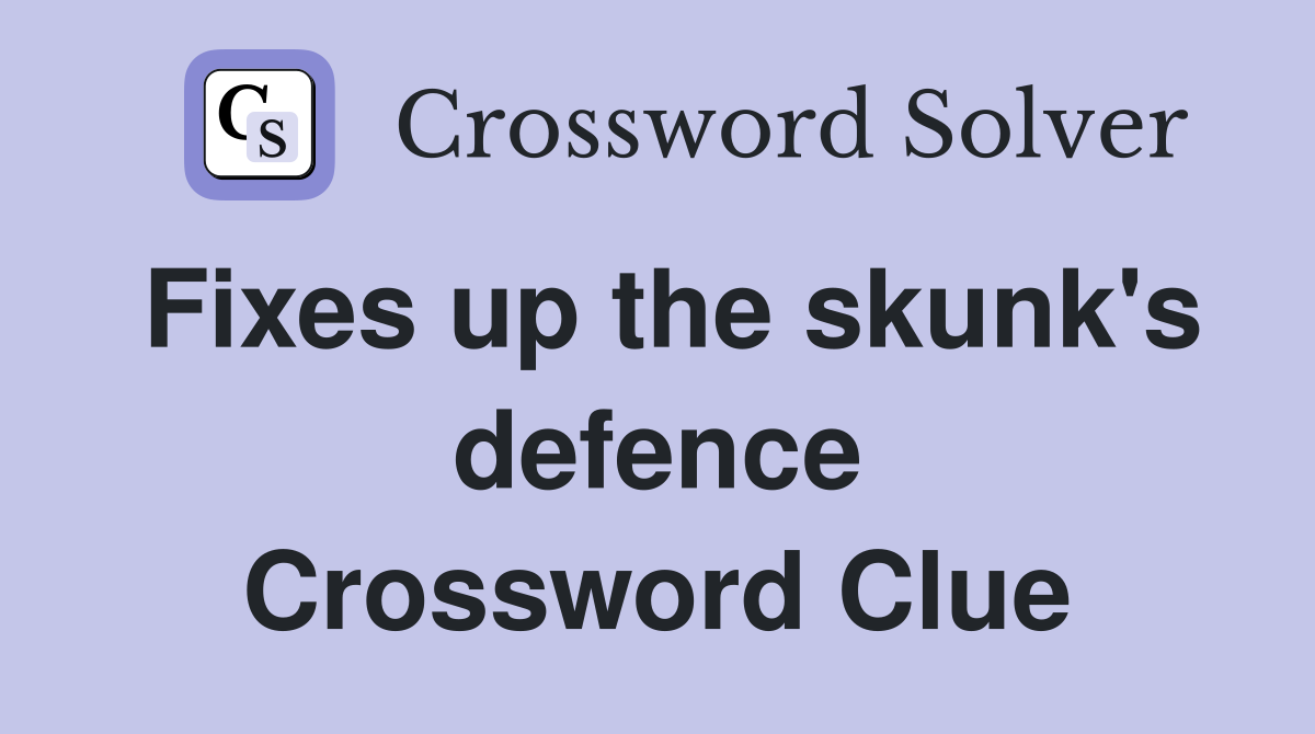 Fixes up the skunk's defence Crossword Clue