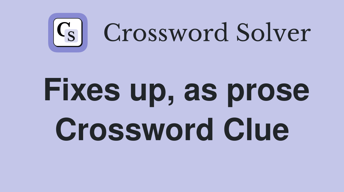Fixes up, as prose Crossword Clue