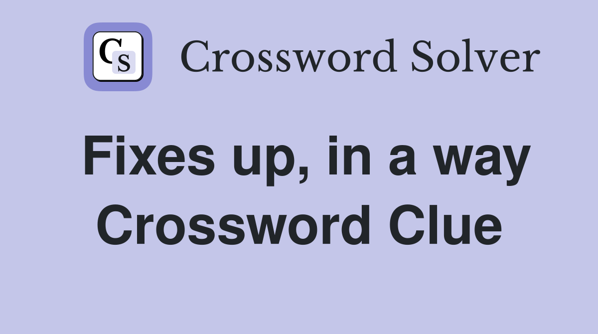 Fixes up, in a way Crossword Clue
