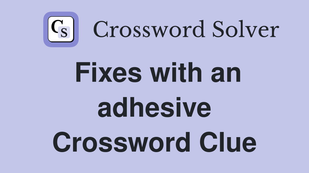 Fixes with an adhesive Crossword Clue