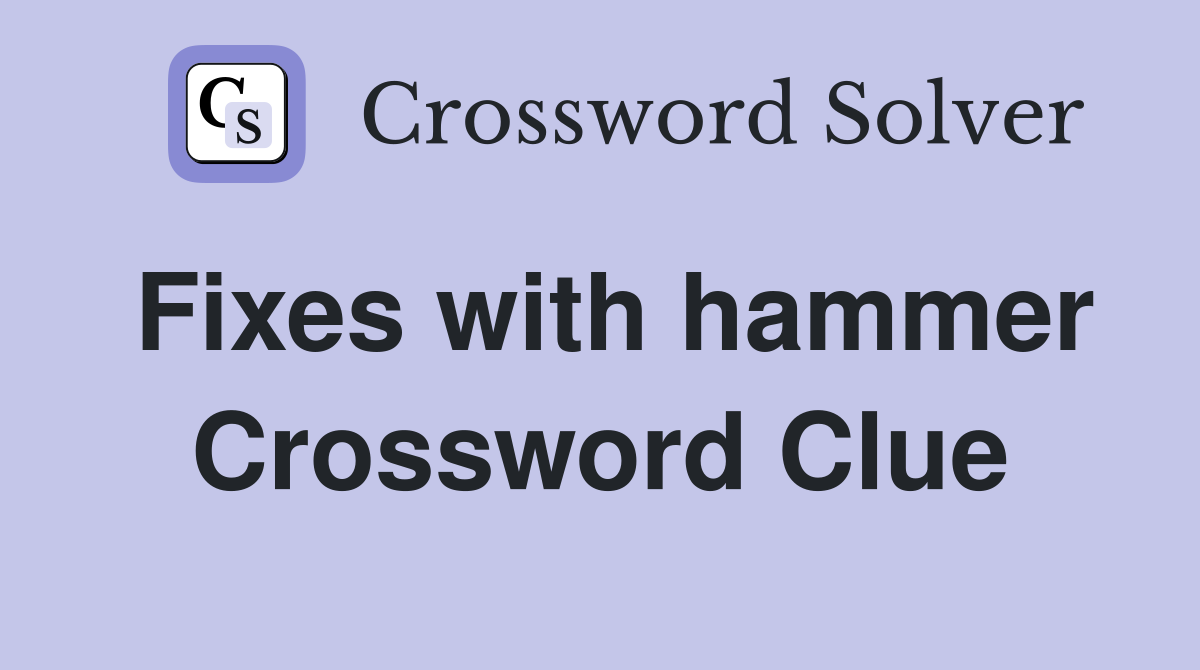 Fixes with hammer Crossword Clue