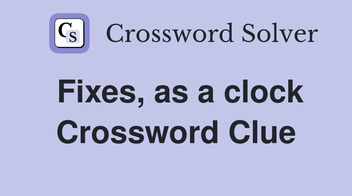 Fixes, as a clock Crossword Clue