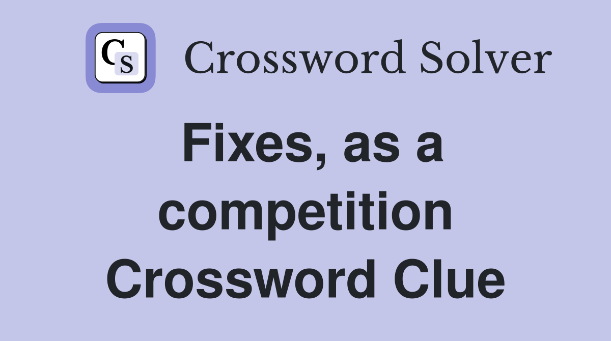 Fixes, as a competition Crossword Clue